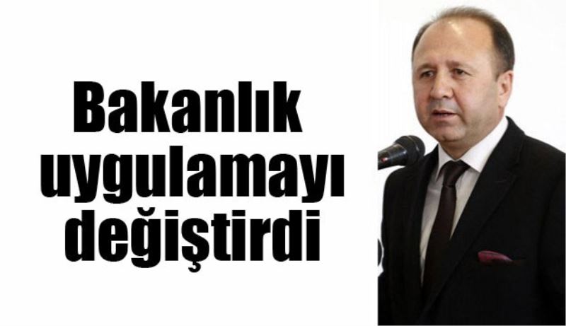 Bakanlık uygulamayı değiştirdi