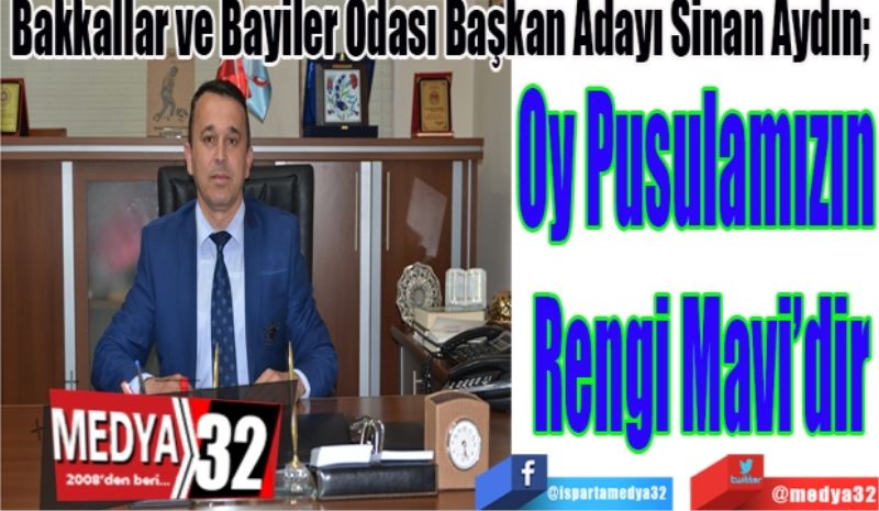 Bakkallar ve Bayiler Odası Başkan Adayı Sinan Aydın; 
Oy Pusulamızın 
Rengi Mavi’dir 
