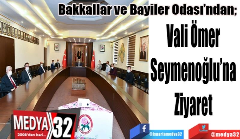 Bakkallar ve Bayiler Odası’ndan; 
Vali Ömer 
Seymenoğlu’na 
Ziyaret 
