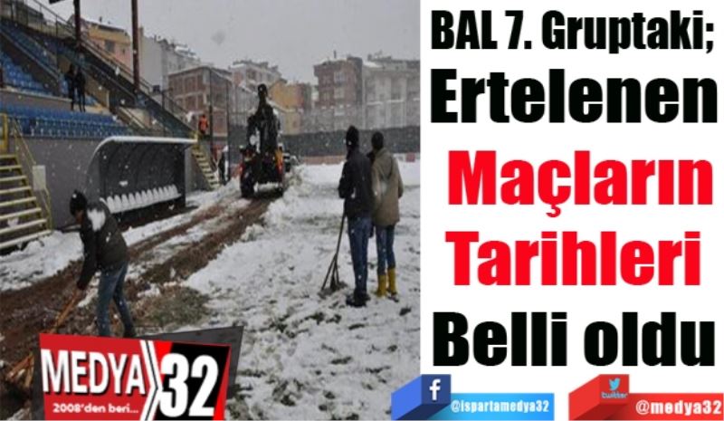 BAL 7. Gruptaki; 
Ertelenen 
Maçların
Tarihleri 
Belli oldu 
