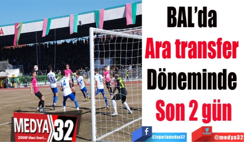 BAL’da 
Ara transfer 
Döneminde 
Son 2 gün
