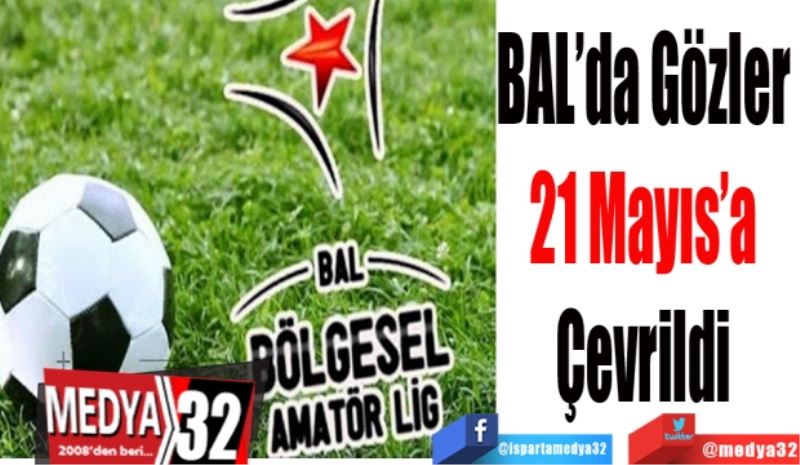 BAL’da Gözler 
21 Mayıs’a 
Çevrildi 
