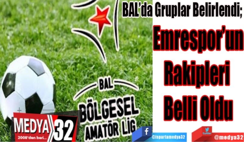 BAL’da Gruplar Belirlendi; 
Emrespor’un
Rakipleri 
Belli Oldu 
