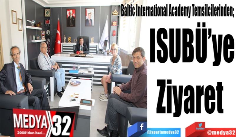 Baltic International Academy Temsilcilerinden; 
ISUBÜ’ye
Ziyaret 
