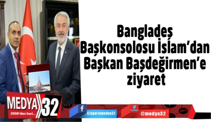 Bangladeş Başkonsolosu İslam’dan Başkan Başdeğirmen’e ziyaret