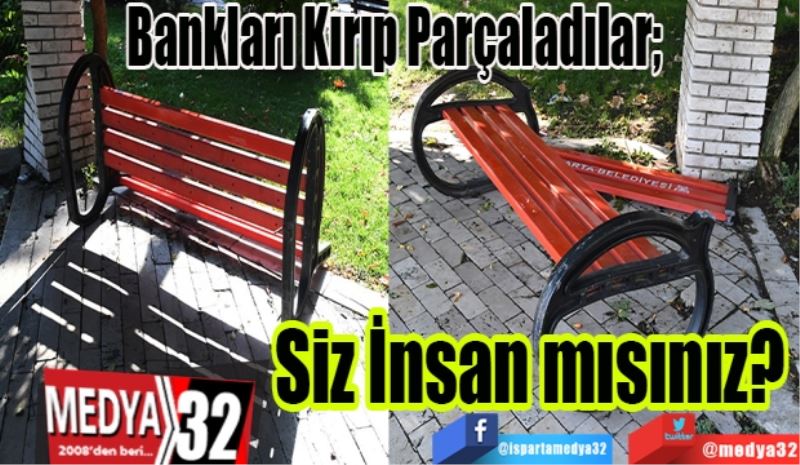 Bankları Kırıp Parçaladılar; 
Siz İnsan mısınız? 
