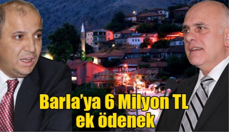 Barla’ya 6 Milyon TL ek ödenek