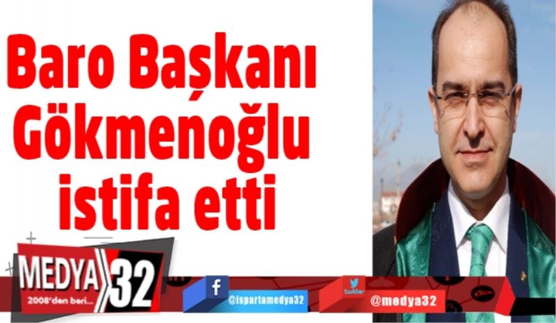 Baro Başkanı Gökmenoğlu istifa etti