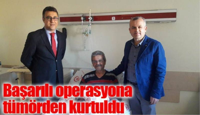 Başarılı operasyona tümörden kurtuldu