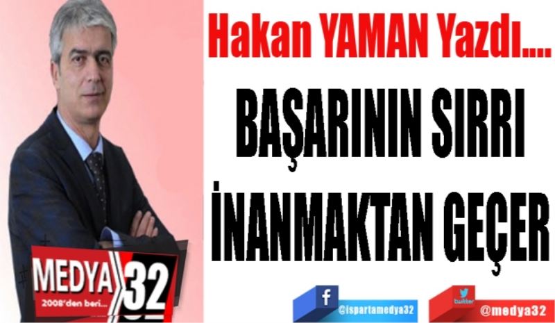 BAŞARININ SIRRI
İNANMAKTAN GEÇER
