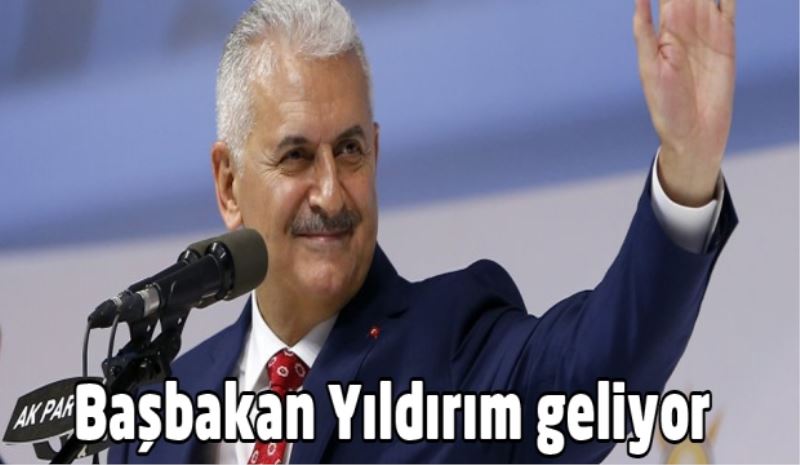 Başbakan Yıldırım geliyor