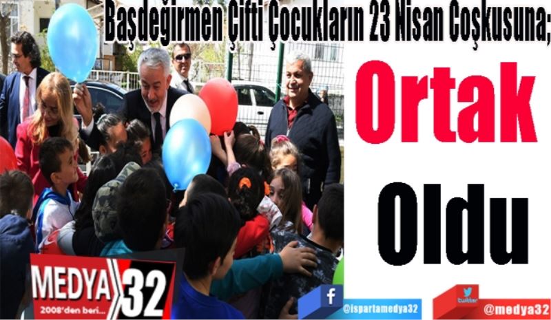 Başdeğirmen Çifti Çocukların 23 Nisan Coşkusuna; 
Ortak 
Oldu
