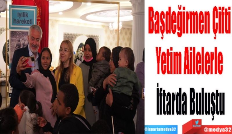 Başdeğirmen Çifti 
Yetim Ailelerle 
İftarda Buluştu
