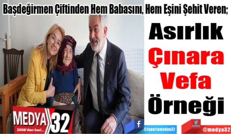 Başdeğirmen Çiftinden Hem Babasını, Hem Eşini Şehit Veren; 
Asırlık 
Çınara 
Vefa 
Örneği 
