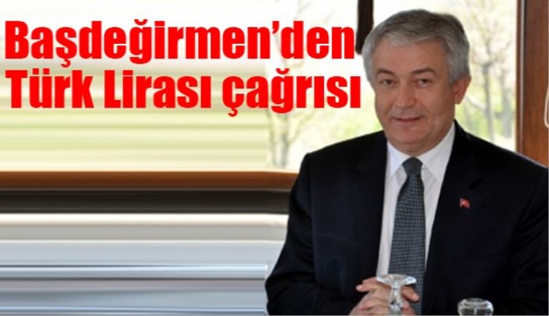 Başdeğirmen’den Türk Lirası çağrısı