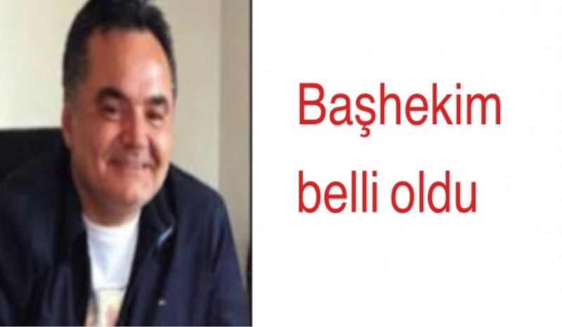 Başhekimliğe Keskin atandı