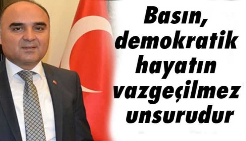 Basın, demokratik hayatın vazgeçilmez unsurudur