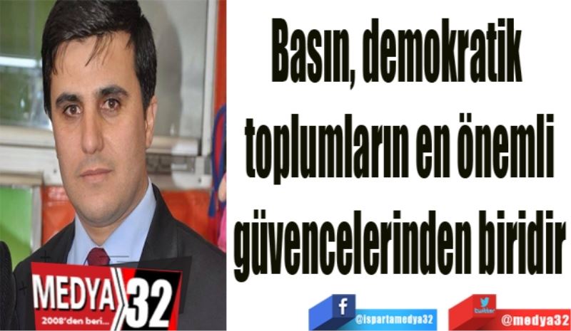 Basın, demokratik 
toplumların en önemli
güvencelerinden biridir
