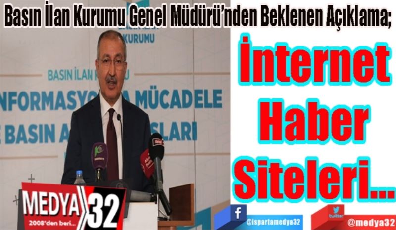 Basın İlan Kurumu Genel Müdürü’nden Beklenen Açıklama; 
İnternet
Haber
Siteleri…
