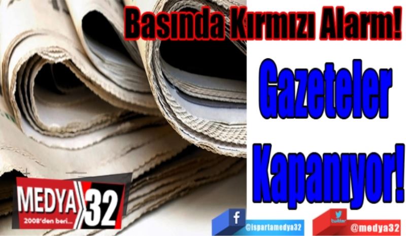Basında Kırmızı Alarm! 
Gazeteler 
Kapanıyor!
