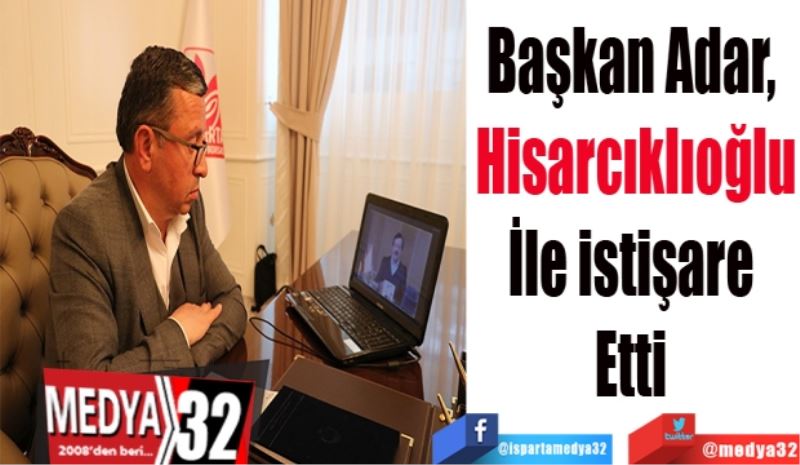 Başkan Adar, 
Hisarcıklıoğlu
İle istişare 
Etti 
