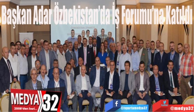 Başkan Adar Özbekistan’da İş Forumu’na Katıldı 