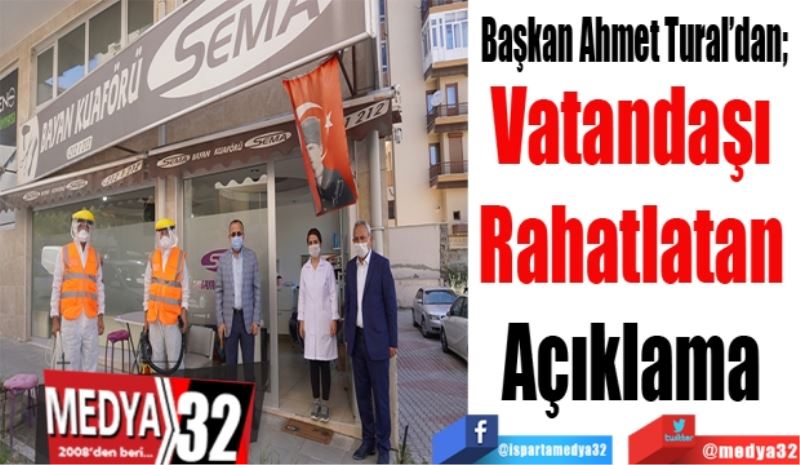 Başkan Ahmet Tural’dan;  
Vatandaşı 
Rahatlatan 
Açıklama 
