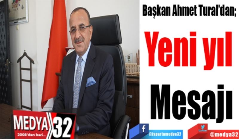 Başkan Ahmet Tural’dan; 
Yeni yıl 
Mesajı 
