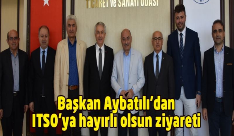 Başkan Aybatılı’dan ITSO’ya hayırlı olsun ziyareti 