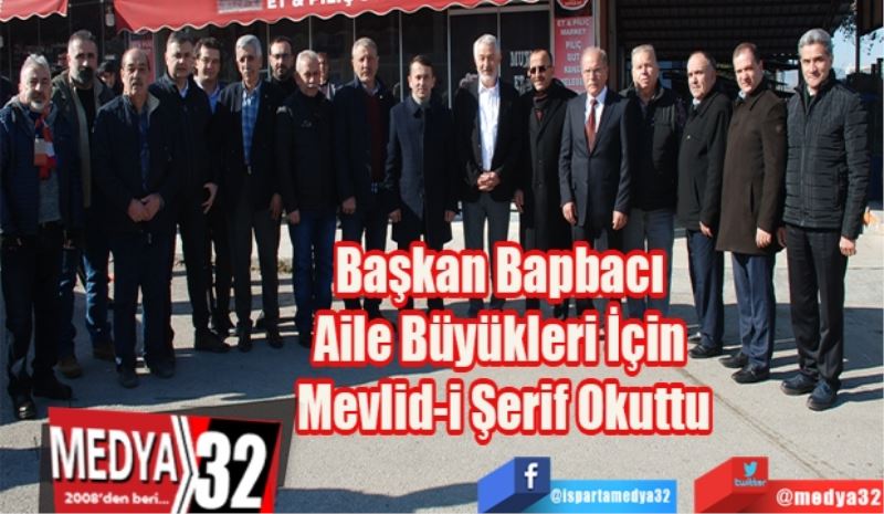 Başkan Bapbacı 
Aile Büyükleri İçin 
Mevlid-i Şerif Okuttu
