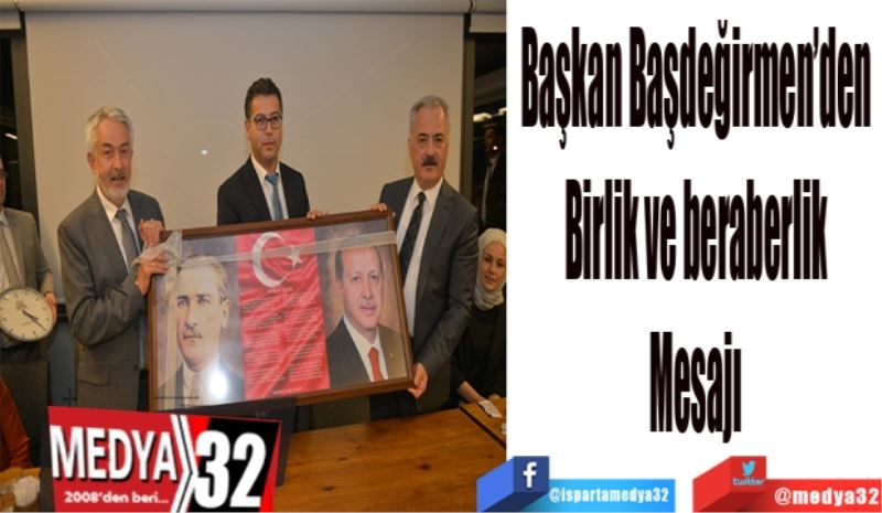 Başkan Başdeğirmen’den 
Birlik ve beraberlik 
Mesajı 
