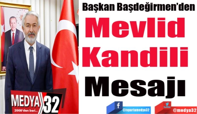 Başkan Başdeğirmen’den 
Mevlid 
Kandili 
Mesajı 
