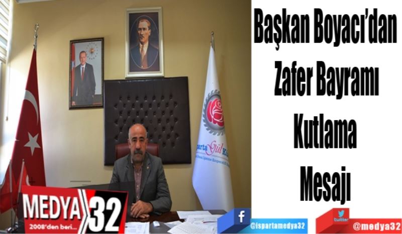 Başkan Boyacı’dan 
Zafer Bayramı
Kutlama 
Mesajı 
