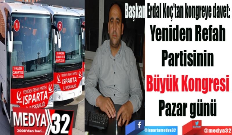 Başkan Erdal Koç’tan kongreye davet: 
Yeniden Refah 
Partisinin 
Büyük Kongresi 
Pazar günü 
