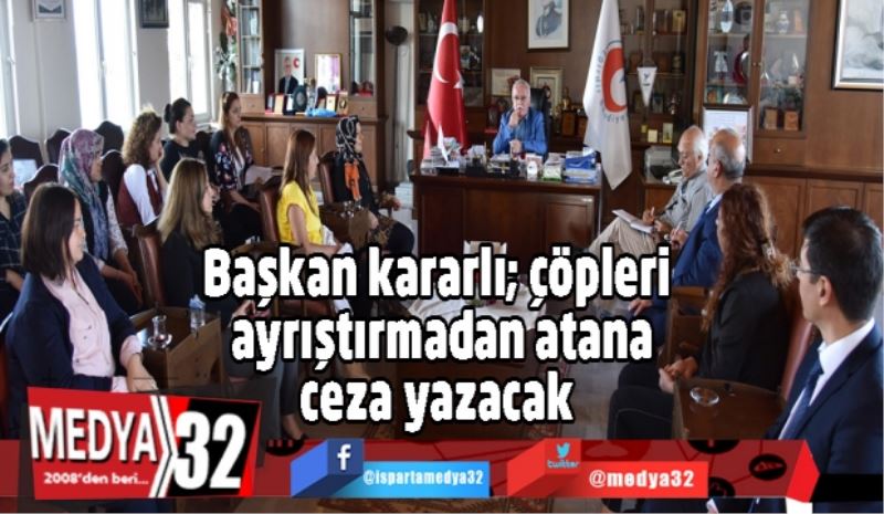 Başkan kararlı; çöpleri ayrıştırmadan atana ceza yazacak 
