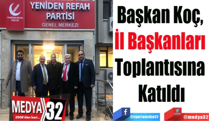 Başkan Koç, 
İl Başkanları 
Toplantısına 
Katıldı 
