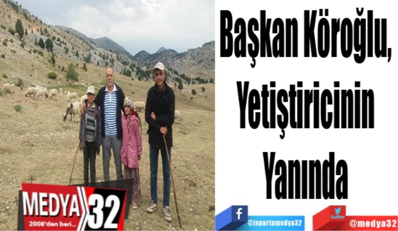 Başkan Köroğlu, 
Yetiştiricinin 
Yanında 
