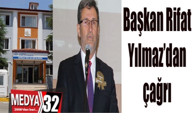 Başkan Rifat 
Yılmaz’dan 
çağrı 
