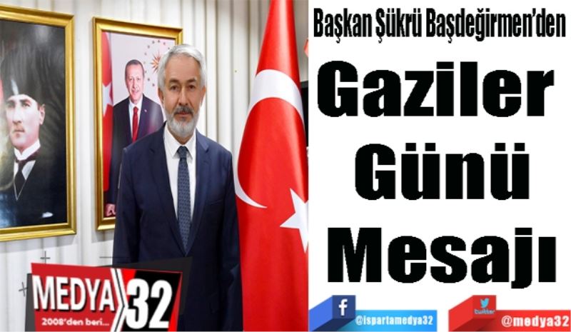 Başkan Şükrü Başdeğirmen’den 
Gaziler 
Günü
Mesajı
