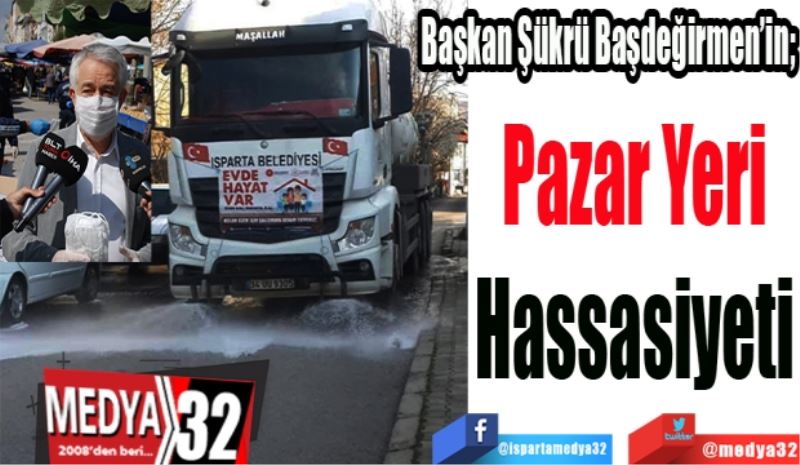 Başkan Şükrü Başdeğirmen’in;
Pazar Yeri
Hassasiyeti
