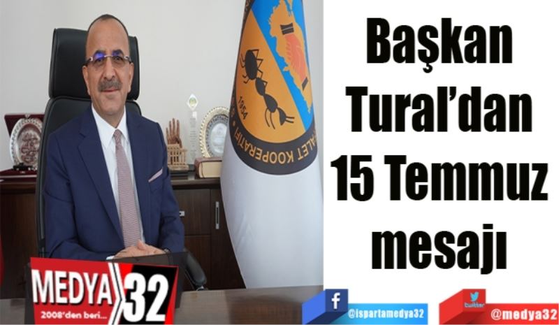 Başkan 
Tural’dan 
15 Temmuz 
mesajı 
