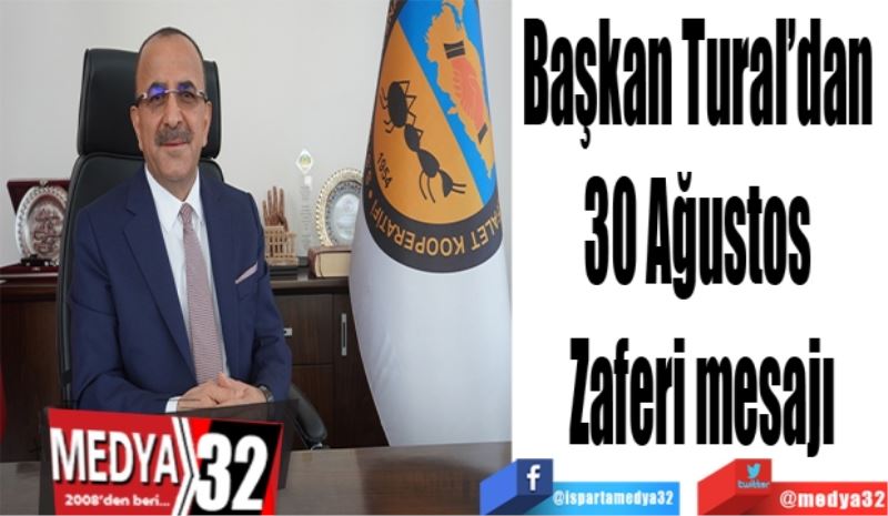 Başkan Tural’dan 
30 Ağustos 
Zaferi mesajı
