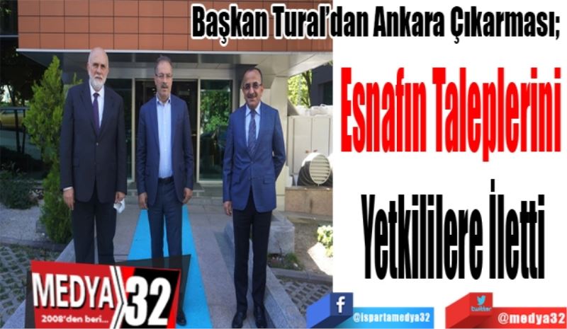 Başkan Tural’dan Ankara Çıkarması; 
Esnafın Taleplerini 
Yetkililere İletti 
