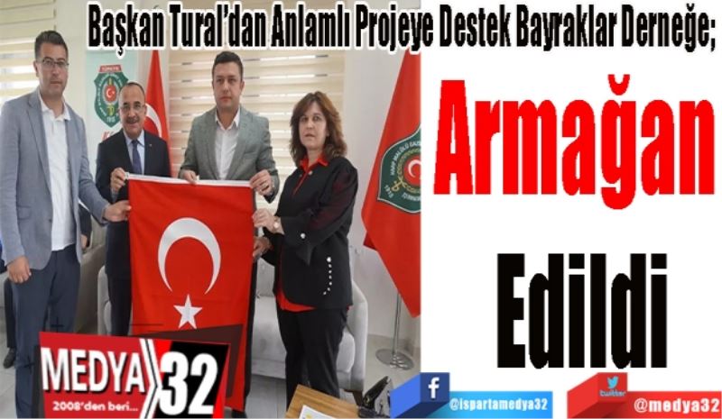 Başkan Tural’dan Anlamlı Projeye Destek Bayraklar Derneğe; 
Armağan 
Edildi 
