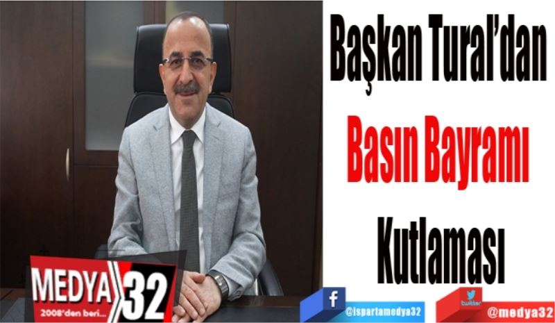 Başkan Tural’dan 
Basın Bayramı 
Kutlaması
