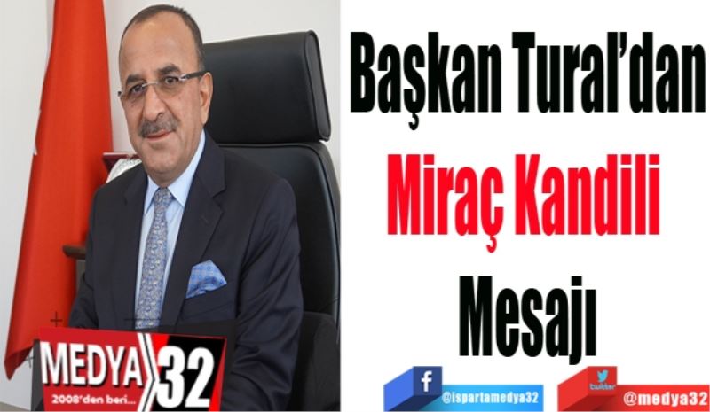 Başkan Tural’dan
Miraç Kandili 
Mesajı
