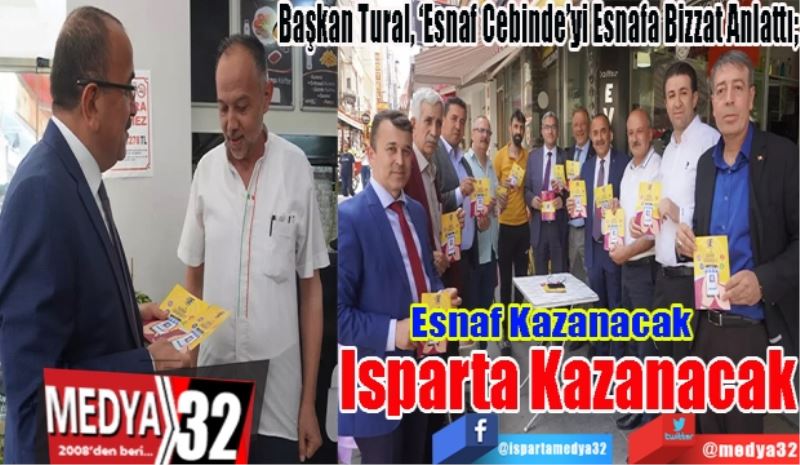 Başkan Tural, ‘Esnaf Cebinde’yi Esnafa Bizzat Anlattı;
Esnaf Kazanacak
Isparta Kazanacak
