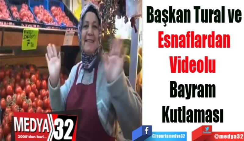 Başkan Tural ve
Esnaflardan
Videolu 
Bayram 
Kutlaması 
