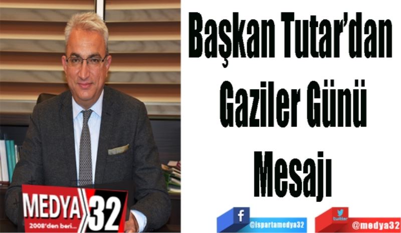 Başkan Tutar’dan 
Gaziler Günü
Mesajı
