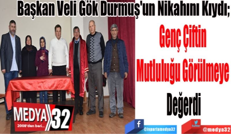 Başkan Veli Gök Durmuş